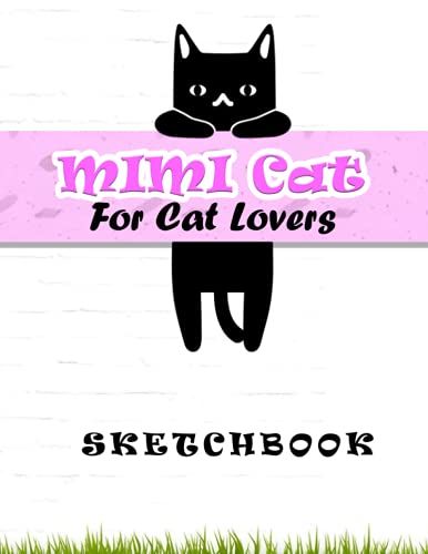 Mimi Cat For Cat Lovers Sketchbook: Gift For Cats Lover Sketch Book, With 120 Pages - Blank Paper For Drawing And Doodling