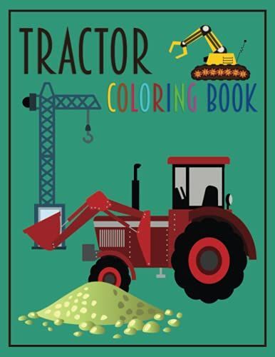 Tractor Coloring Book: Tractor Coloring Book Party Favor, 50 Big & Simple Images For Beginners Learning How To Color, A Fun Tractor Coloring Book.