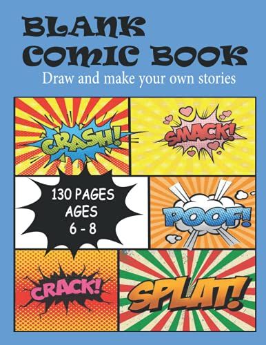 Blank Comic Book Draw And Make Your Own Stories Ages 6-8: Blank Comic Book For Kids Draw And Create Your Own Story,130 Pages Of Fun And Unique ... Express Your Kids Talent And Creativity.