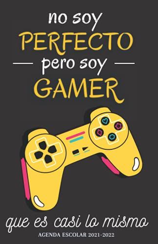 No Soy Perfecto Pero Soy Gamer, Agenda Escolar 2021-2022: Planificador Diario 275 Páginas , 1 Día = 1 Página , Ideal Para Estudiantes De Primario Secundaria Y Preparatoria ,