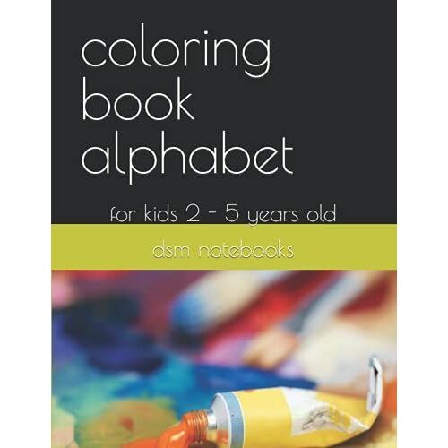 Coloring Book Alphabet: For Kids 2 - 5 Years Old
