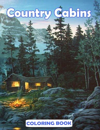 Country Cabins Coloring Book: A Cool Coloring Book With Many Illustrations Of Country Cabins For Fans Of All Ages To Relax And Relieve Stress