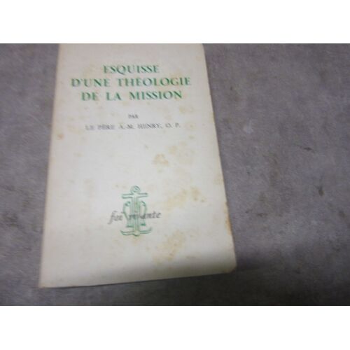Esquisse D Une Theologie De La Mission Par Pere A M Henry O P Editions Foi Vivante 1959