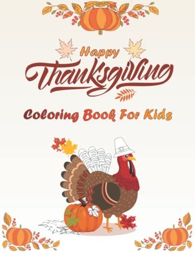 Happy Thanksgiving Coloring Book For Kids: 100+ Pages, Thanksgiving Coloring Pages, Beautiful Thanksgiving Books For Kids, Fun And Cute Thanksgiving ... And Preschool, Perfect For Any Time Of Year