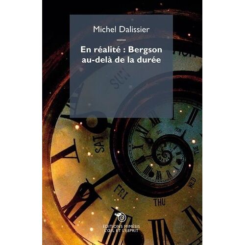 En Réalité : Bergson Au-Delà De La Durée