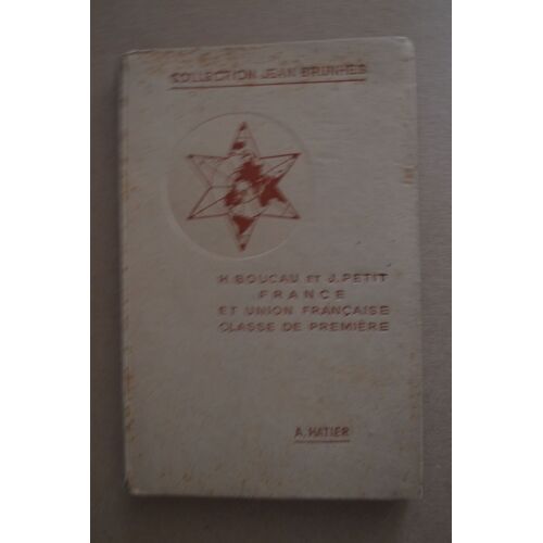 Géographie France Et Union Française Classe De Première Collection Jean Brunhes 7 Ème Édition A.Hatier 1947