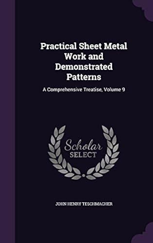 Practical Sheet Metal Work And Demonstrated Patterns: A Comprehensive Treatise, Volume 9