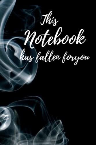 This Notebook Has Fallen For You: Black And White Version Of A Notebook With A Creative Title