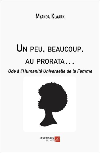 Un Peu, Beaucoup, Au Prorata... - Ode À L'humanité Universelle De La Femme