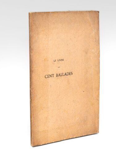 Le Livre Des Cent Ballades Contenant Des Conseils À Un Chevalier Pour Aimer Loialement & Les Responses Aux Ballades. Complément [ Un Des 3 Exemplaire