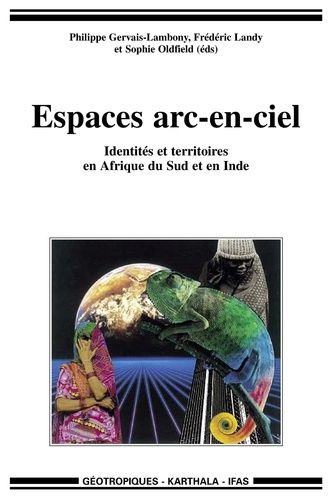 Espaces Arc-En-Ciel - Identités Et Territoires En Afrique Du Sud Et En Inde