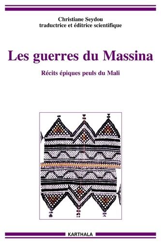 Les Guerres Du Massina - Récits Épiques Peuls Du Mali