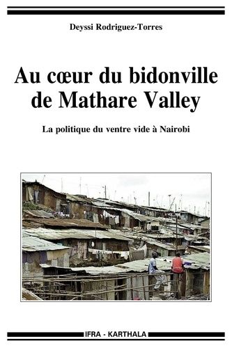 Au Coeur Du Bidonville De Mathare Valley - La Politique Du Ventre Vide À Nairobi
