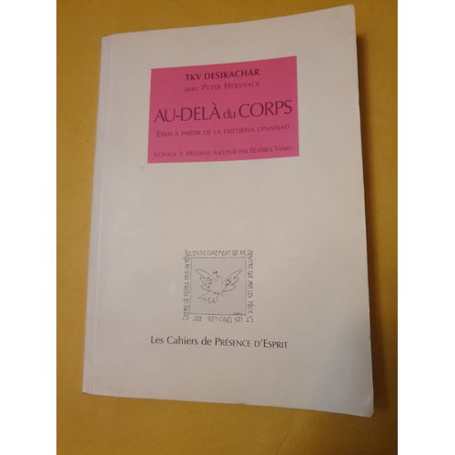 Au-Delà Du Corps: Essai À Partir De La Taittiriya Upanisad; Voyage À Madras Raconté Par Béatrice Viard