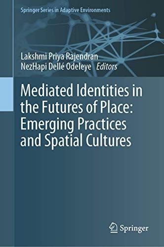 Mediated Identities In The Futures Of Place: Emerging Practices And Spatial Cultures