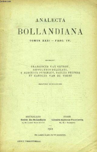 Analecta Bollandiana, Tomus Xxxi, Fasc. Iv (+ Albert Poncelet. Les Biographes De Ste Amelberge. Paul Peeters. S. Antoine Le Néo-Martyr. François Van Ortroy. S. François Dassise Et Son Voyage ...