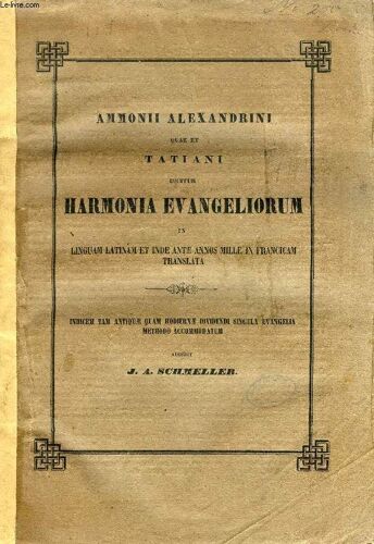 Ammonii Alexandrini Quae Et Tatiani Dicitur Harmonia Evangeliorum In Linguam Latinam Et Inde Ante Annos Mille Francicam Translata