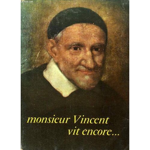 Monsieur Vincent Vit Encore..., Sa Survie Par Ses Filles De La Charite Au Lmong Des Siecles