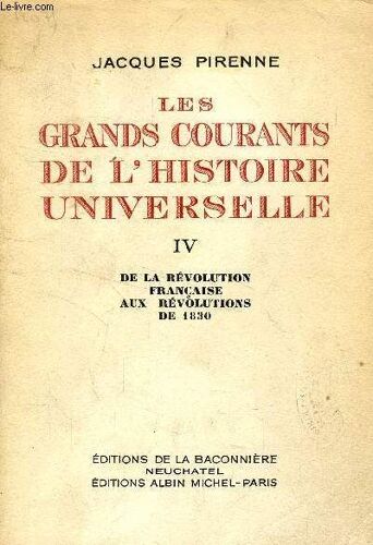 Les Grands Courants De L'histoire Universelle, Tome Iv, De La Revolution Francaise Aux Revolutions De 1830
