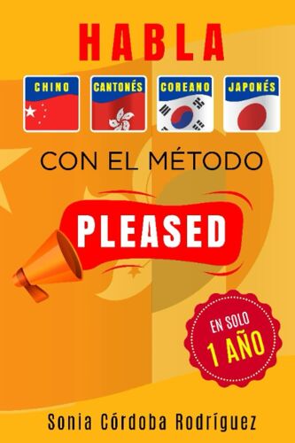 Aprende Idiomas Asiáticos Con El Método Pleased En Solo 1 Año [4 Libros En 1]: Incluye Chino Mandarín, Cantonés, Japonés Y Coreano (Aprende Idiomas Con El Método Pleased)