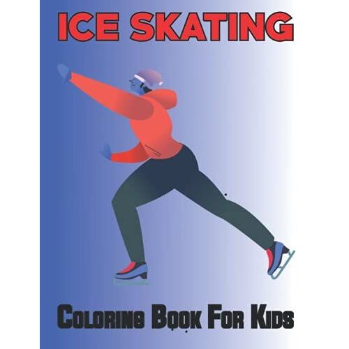 Ice Skating Coloring Book For Kids: A Fun Beautiful Ice Skating Coloring Pages For Kids And Preschoolers | Great Gift For Boys & Girls. Vol-1