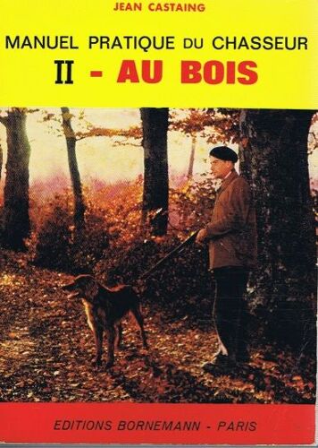 Manuel Pratique Du Chasseur Ii -Au Bois