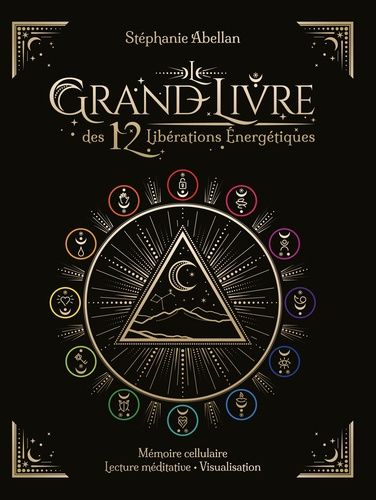 Le Grand Livre Des 12 Libérations Énergétiques - Mémoires Cellulaires, Lecture Méditative, Visualisation
