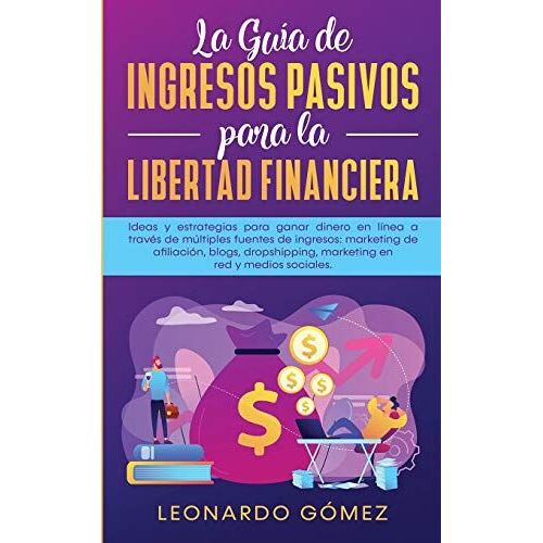 La Guía De Ingresos Pasivos Para La Libertad Financiera
