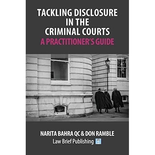 Tackling Disclosure In The Criminal Courts - A Practitioner's Guide