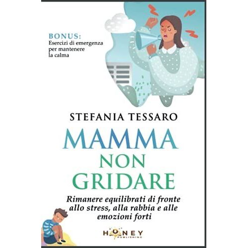 Mamma Non Gridare: Rimanere Equilibrati Di Fronte Allo Stress, Alla Rabbia E Alle Emozioni Forti