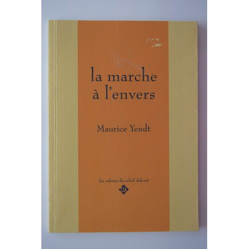 Les Cahiers Du Soleil Debout 1 : La Marche À L'envers De Maurice Yendt