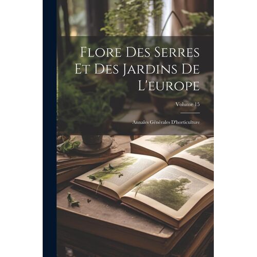 Flore Des Serres Et Des Jardins De L'europe