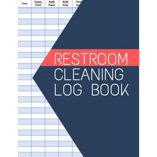 Restroom Cleaning Log Book: Cleaning Daily Log Book , Restroom Checklist For Office, Cafes, Hotels, Restaurants & Other Businesses