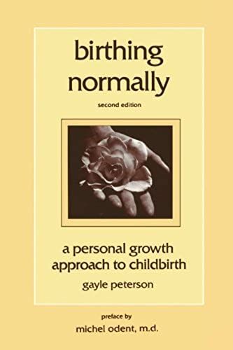 Birthing Normally: A Personal Growth Approach To Childbirth