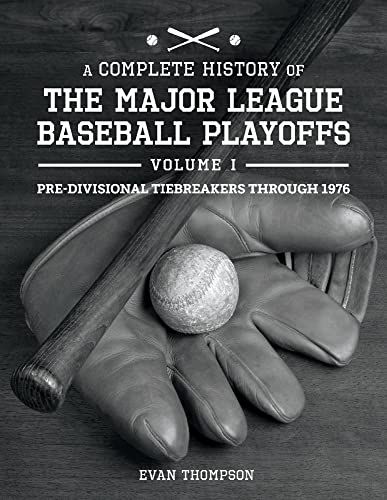 A Complete History Of The Major League Baseball Playoffs - Volume I: Pre-Di