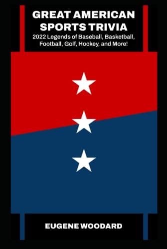 Great American Sports Trivia: 2022 Legends Of Baseball, Basketball, Football, Golf, Hockey, And More!