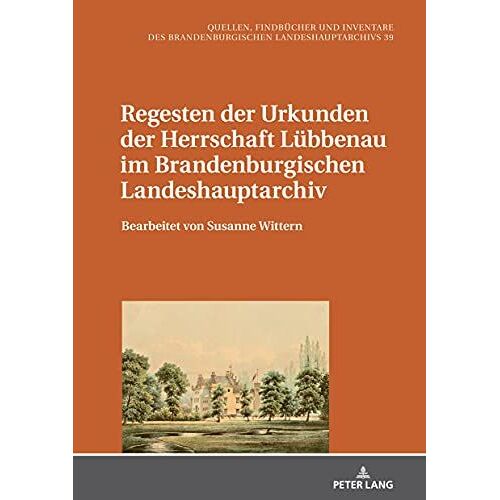 Regesten Der Urkunden Der Herrschaft Lübbenau Im Brandenburgischen Landeshauptarchiv