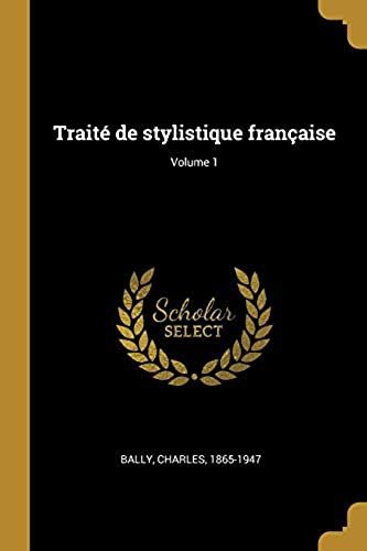 Traité De Stylistique Française; Volume 1