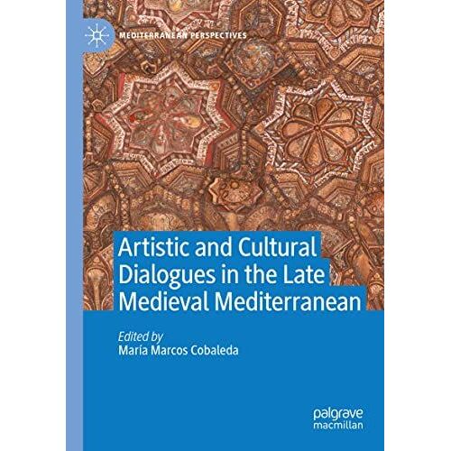 Artistic And Cultural Dialogues In The Late Medieval Mediterranean