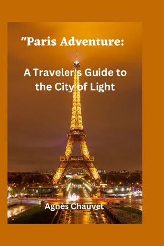 "Paris Adventure:: A Traveler's Guide To The City Of Light"