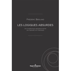 Les Logiques Absurdes - De La Dialectique Néoplatonicienne Aux Logiques Non Classiques