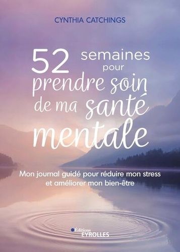 52 Semaines Pour Prendre Soin De Ma Santé Mentale - Mon Journal Guidé Pour Réduire Mon Stress Et Améliorer Mon Bien-Être