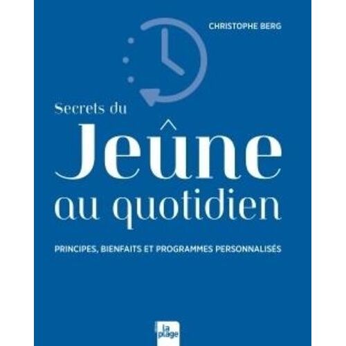 Secrets Du Jeûne Au Quotidien - Principes, Bienfaits Et Programmes Personnalisés