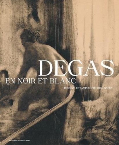 Degas En Noir Et Blanc - Dessins, Estampes, Photographies