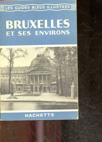 Bruxelles Et Ses Environs - Les Guides Bleus Illustrés