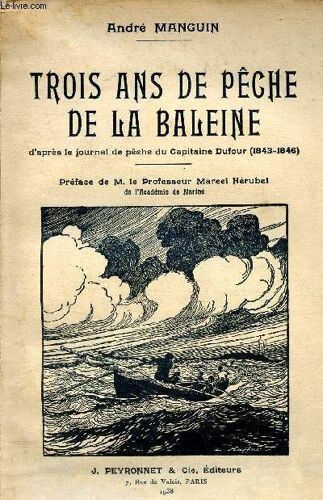 Trois De Pêche De La Baleine D Après Le Journal De Pêche Du Capitaine Dufour 1843-1846 - Envoi De L Auteur.