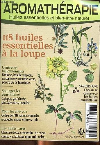 Aromathérapie Huile Essentielles Et Bien-Être Naturel - 118 Huiles Essentielles À La Loupe - Contre Les Ballonements - Soulager Les Courbatures - Pour Les Cheveux - Les Huiles Rares - Savoir Faire(...)