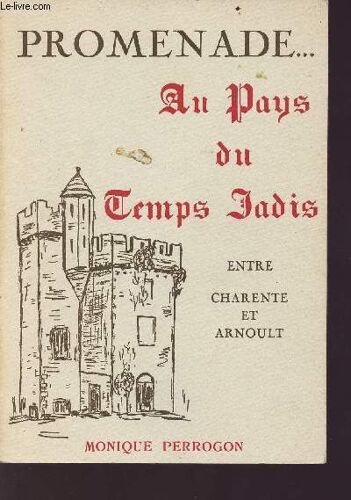 Promenade...Au Pays Du Temps Jadis - Entre Charente Et Arnoult - 2ème Édition - Exemplaire N° 01125