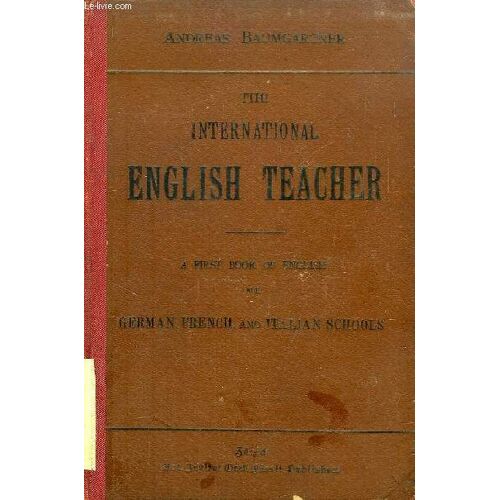 The International English Teacher, A First Book Of English For German, French, And Italian Schools