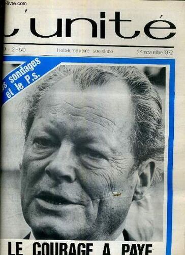 L'unite N° 40 - Hebdomadaire Socialiste - 24 Novembre 1972 -  Le Courage A Paye - Colloque. Dialoguer A Propos De Prague - Avortement. La Loi Condamnee - Argentine.Le Retour De Ste-Helene...